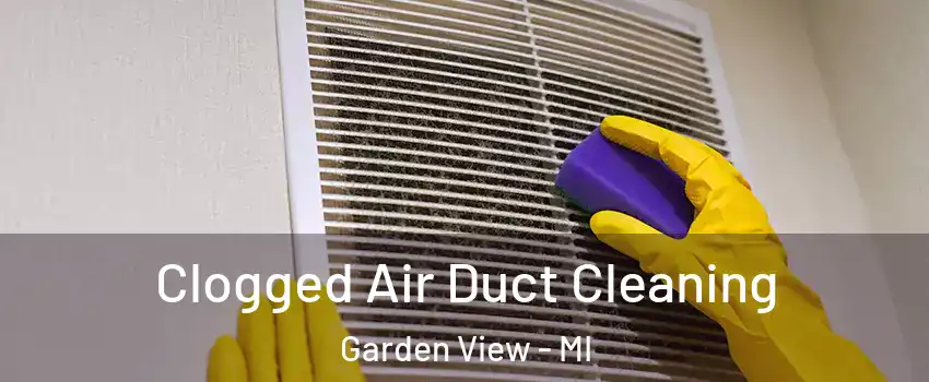Clogged Air Duct Cleaning Garden View - MI