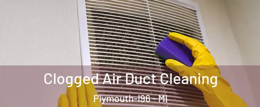 Clogged Air Duct Cleaning Plymouth-I96 - MI