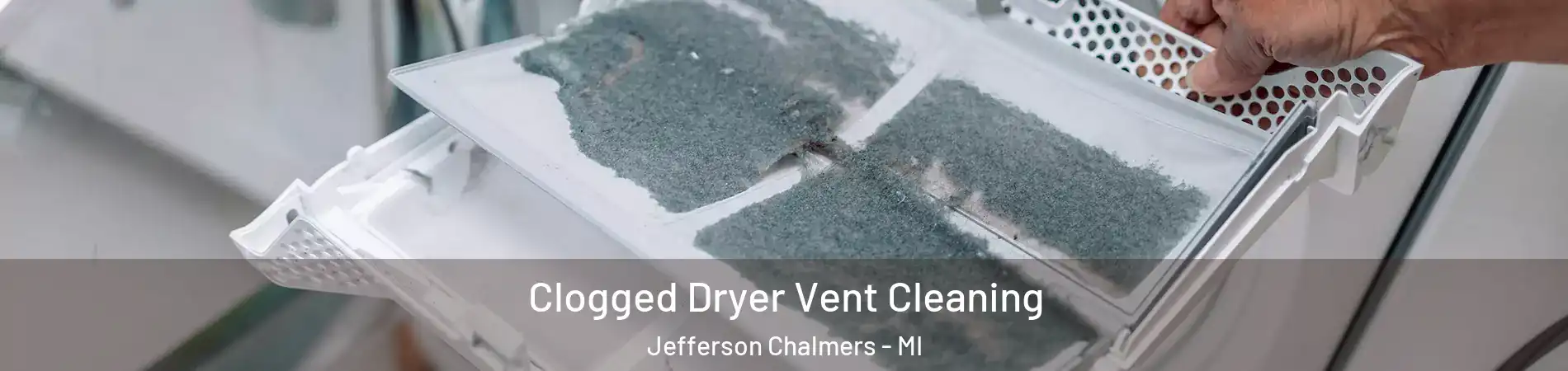 Clogged Dryer Vent Cleaning Jefferson Chalmers - MI
