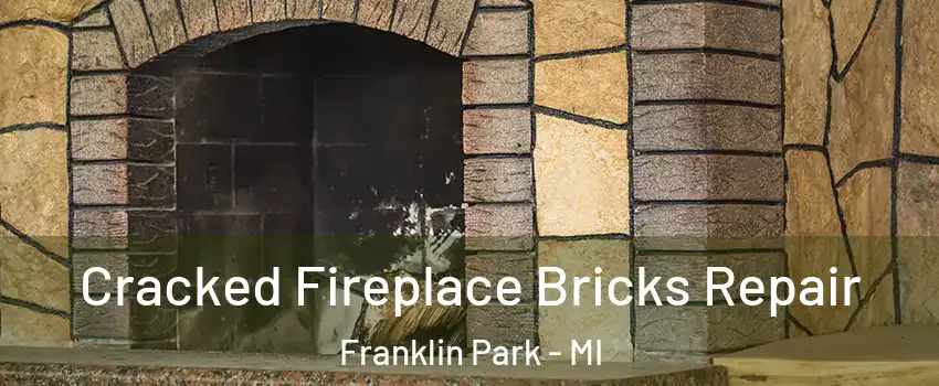 Cracked Fireplace Bricks Repair Franklin Park - MI