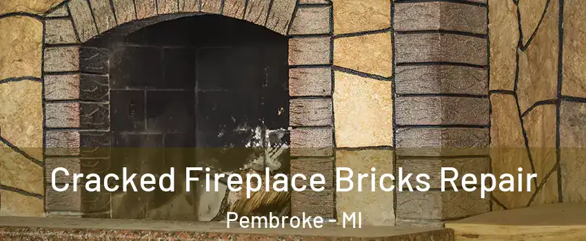 Cracked Fireplace Bricks Repair Pembroke - MI