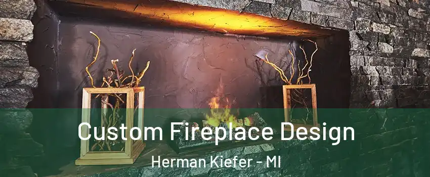 Custom Fireplace Design Herman Kiefer - MI