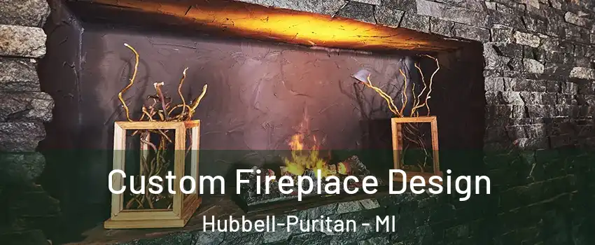 Custom Fireplace Design Hubbell-Puritan - MI