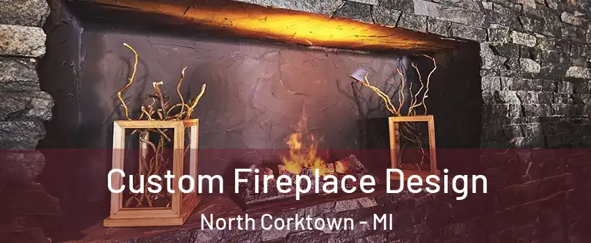 Custom Fireplace Design North Corktown - MI