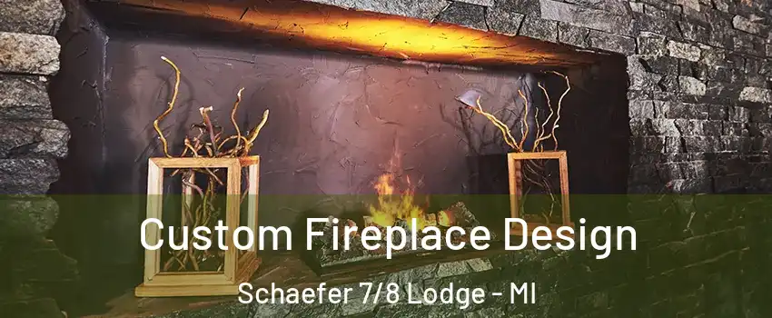 Custom Fireplace Design Schaefer 7/8 Lodge - MI