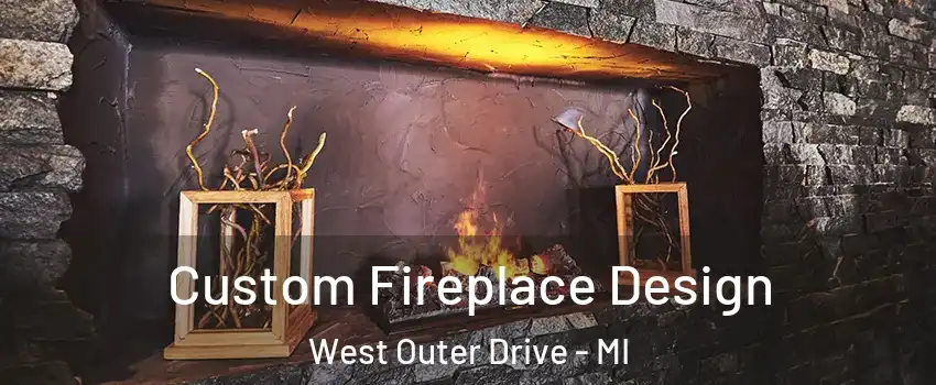 Custom Fireplace Design West Outer Drive - MI