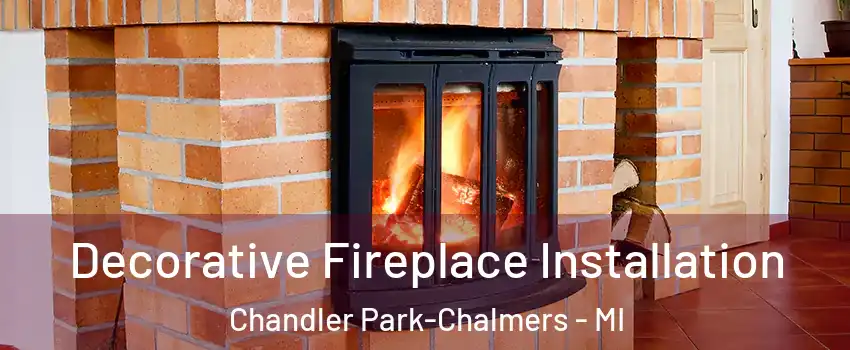 Decorative Fireplace Installation Chandler Park-Chalmers - MI