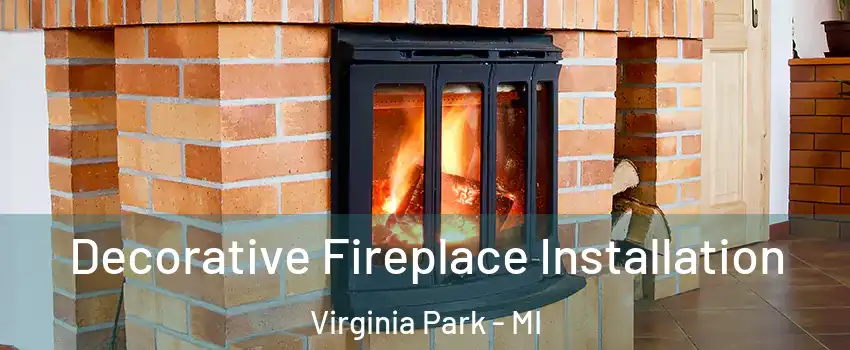 Decorative Fireplace Installation Virginia Park - MI