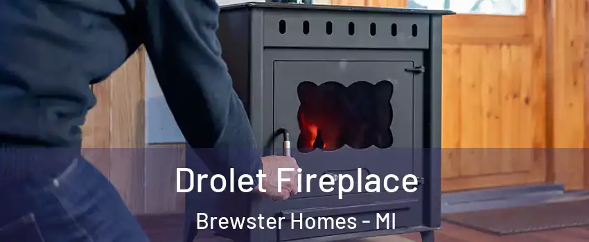 Drolet Fireplace Brewster Homes - MI