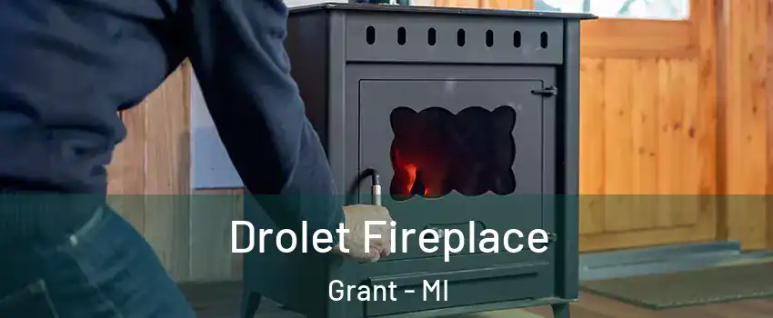 Drolet Fireplace Grant - MI