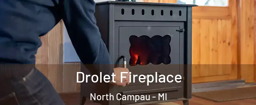 Drolet Fireplace North Campau - MI