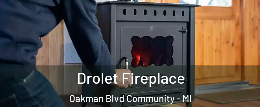 Drolet Fireplace Oakman Blvd Community - MI