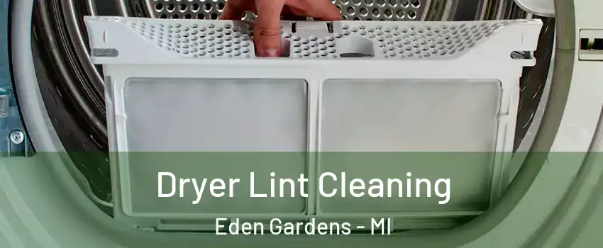 Dryer Lint Cleaning Eden Gardens - MI