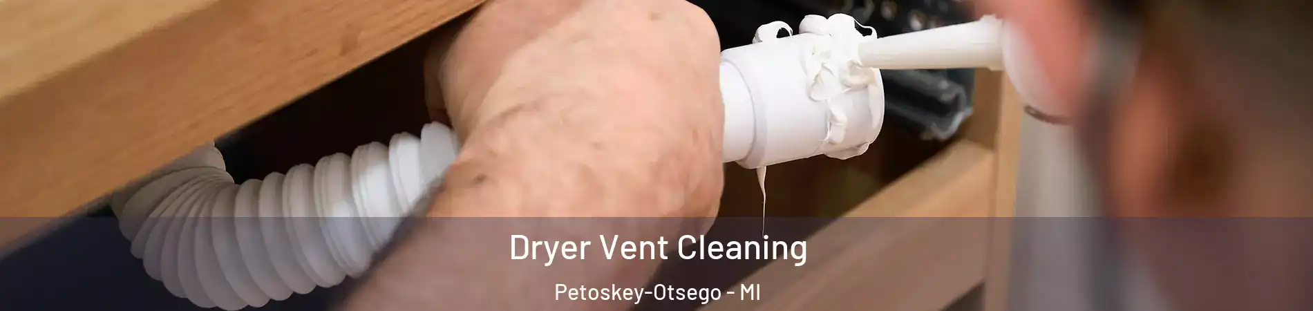Dryer Vent Cleaning Petoskey-Otsego - MI