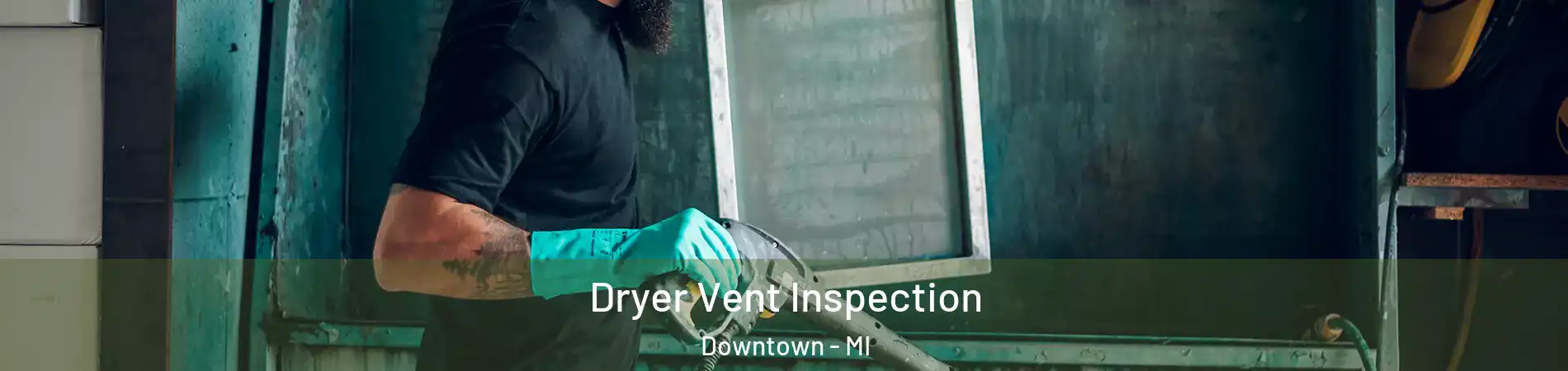 Dryer Vent Inspection Downtown - MI
