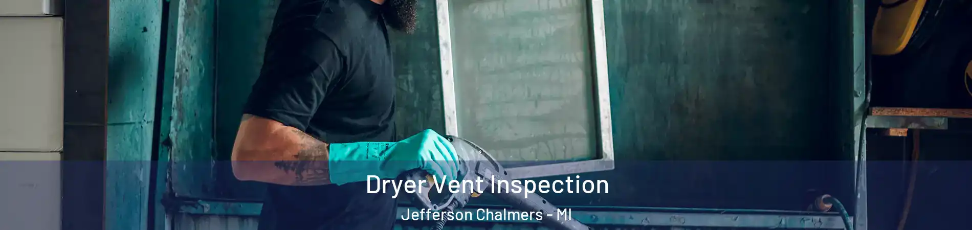 Dryer Vent Inspection Jefferson Chalmers - MI