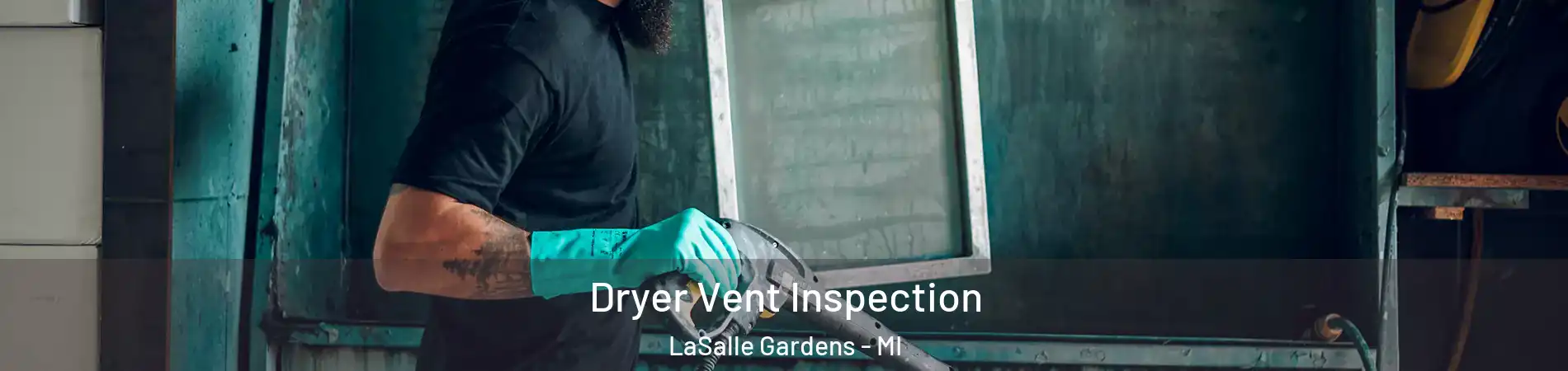 Dryer Vent Inspection LaSalle Gardens - MI