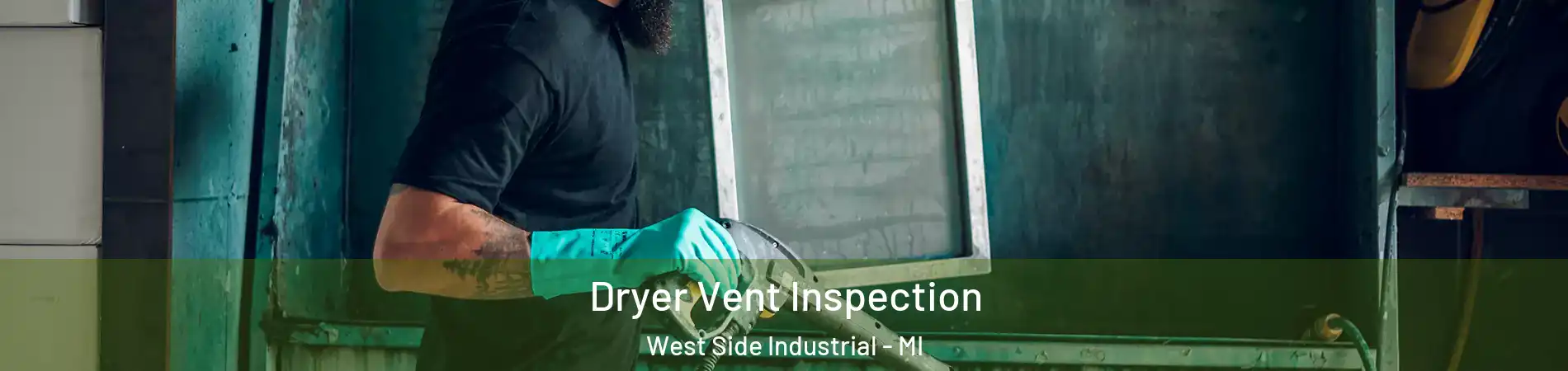 Dryer Vent Inspection West Side Industrial - MI
