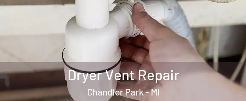 Dryer Vent Repair Chandler Park - MI