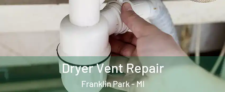 Dryer Vent Repair Franklin Park - MI