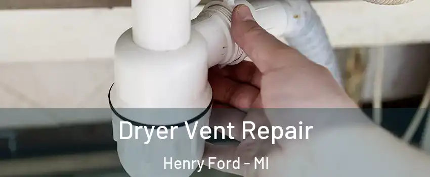 Dryer Vent Repair Henry Ford - MI
