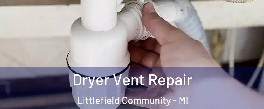 Dryer Vent Repair Littlefield Community - MI