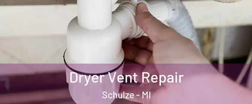 Dryer Vent Repair Schulze - MI