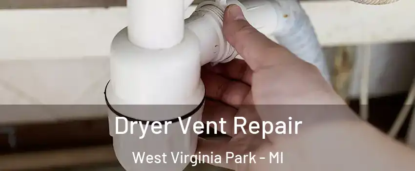 Dryer Vent Repair West Virginia Park - MI