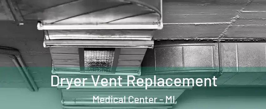 Dryer Vent Replacement Medical Center - MI