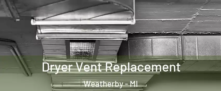 Dryer Vent Replacement Weatherby - MI