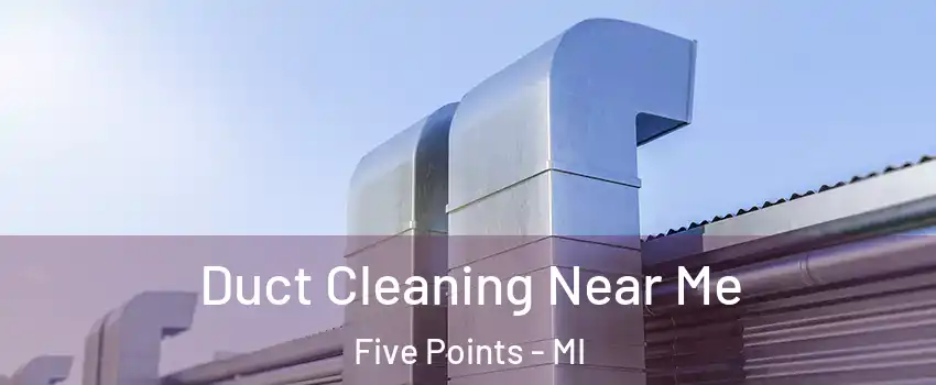 Duct Cleaning Near Me Five Points - MI