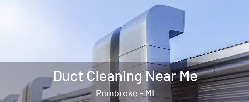 Duct Cleaning Near Me Pembroke - MI