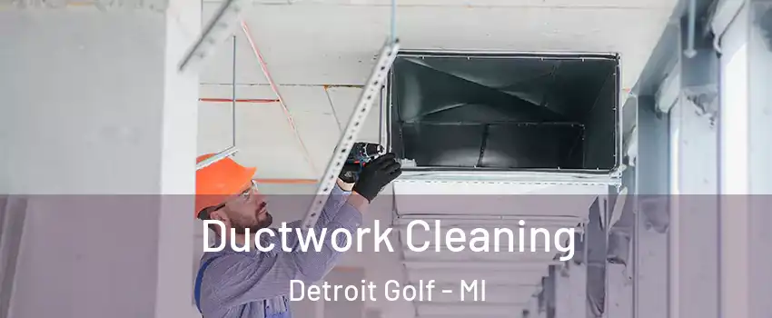 Ductwork Cleaning Detroit Golf - MI
