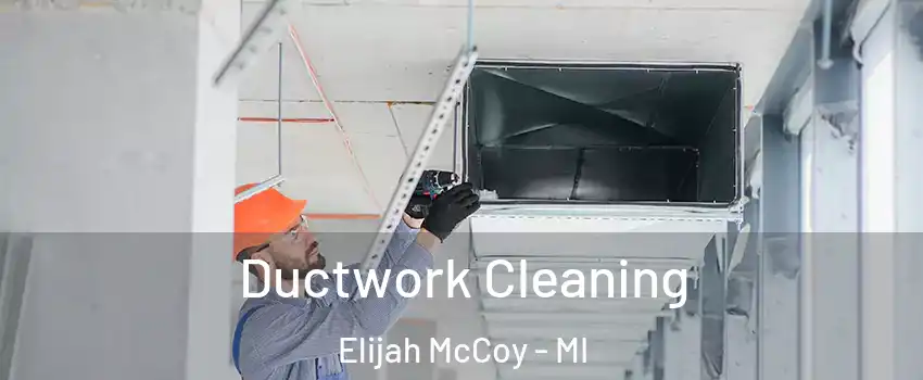 Ductwork Cleaning Elijah McCoy - MI