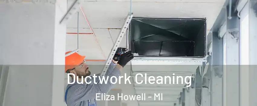 Ductwork Cleaning Eliza Howell - MI