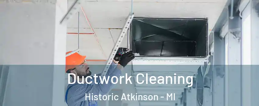 Ductwork Cleaning Historic Atkinson - MI