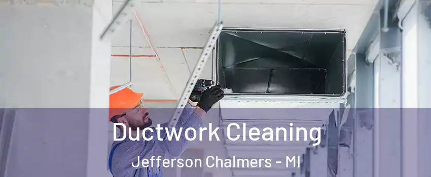 Ductwork Cleaning Jefferson Chalmers - MI
