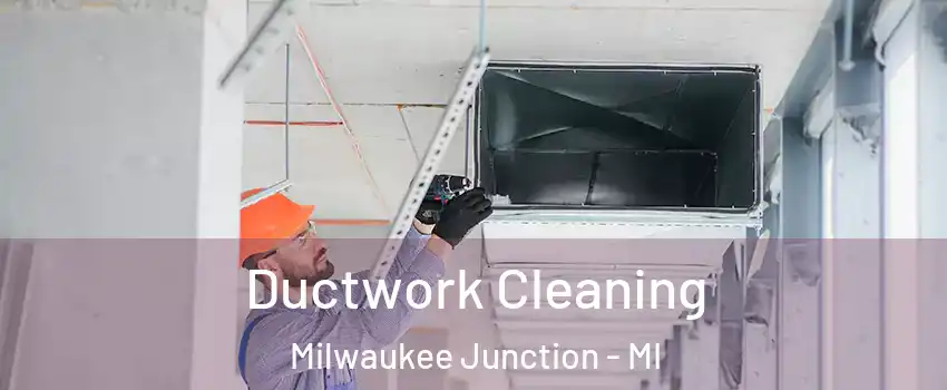 Ductwork Cleaning Milwaukee Junction - MI