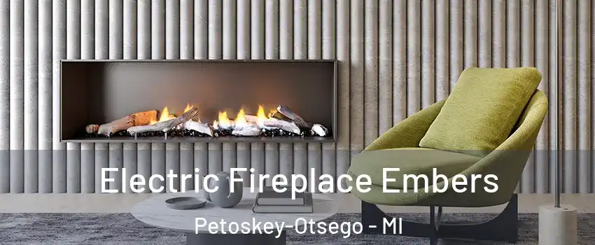 Electric Fireplace Embers Petoskey-Otsego - MI