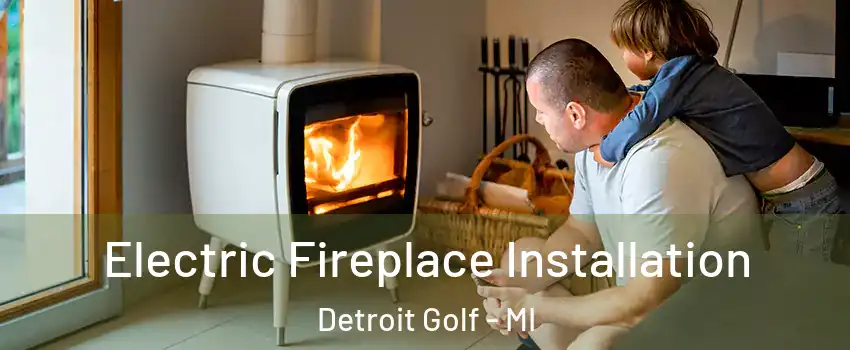 Electric Fireplace Installation Detroit Golf - MI