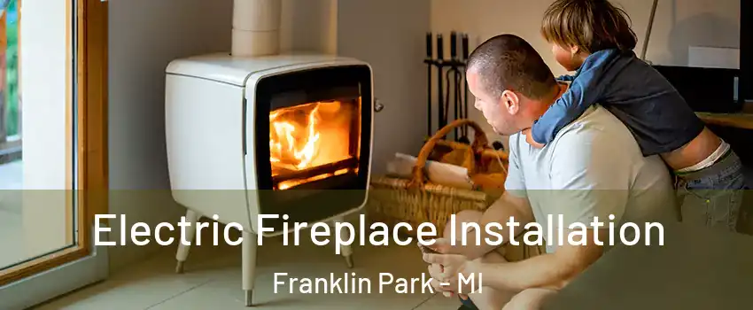 Electric Fireplace Installation Franklin Park - MI