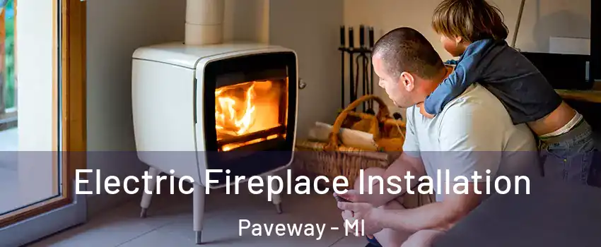 Electric Fireplace Installation Paveway - MI