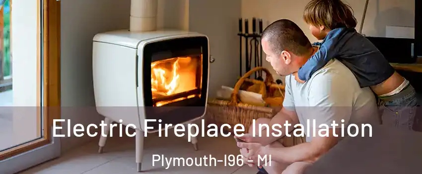 Electric Fireplace Installation Plymouth-I96 - MI