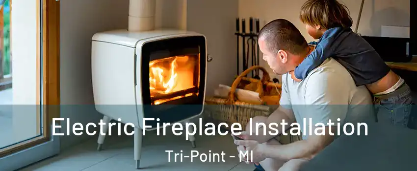 Electric Fireplace Installation Tri-Point - MI