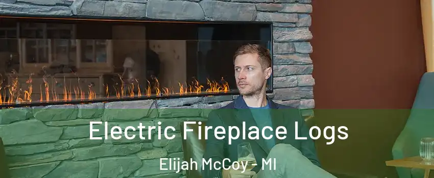Electric Fireplace Logs Elijah McCoy - MI