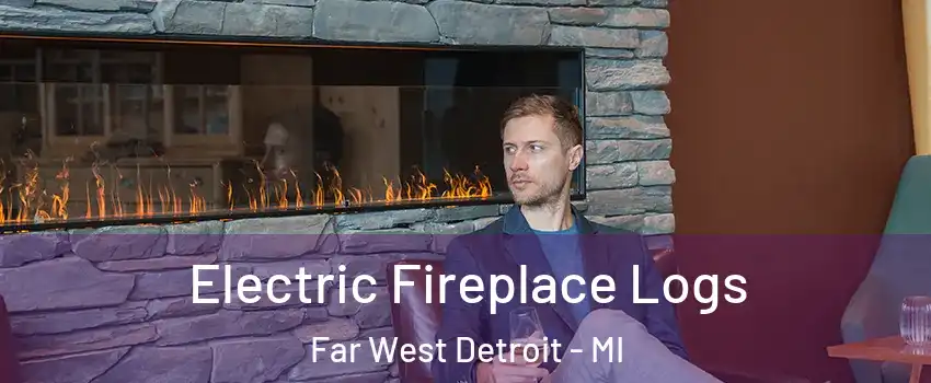 Electric Fireplace Logs Far West Detroit - MI