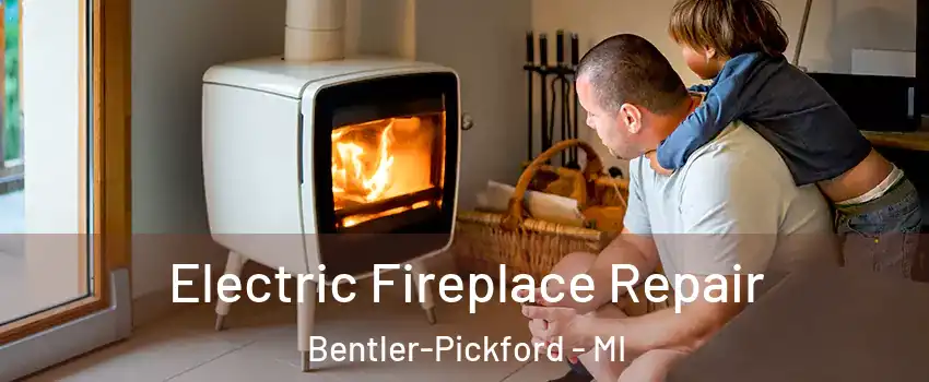 Electric Fireplace Repair Bentler-Pickford - MI