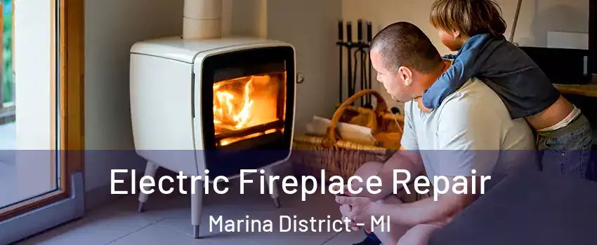 Electric Fireplace Repair Marina District - MI