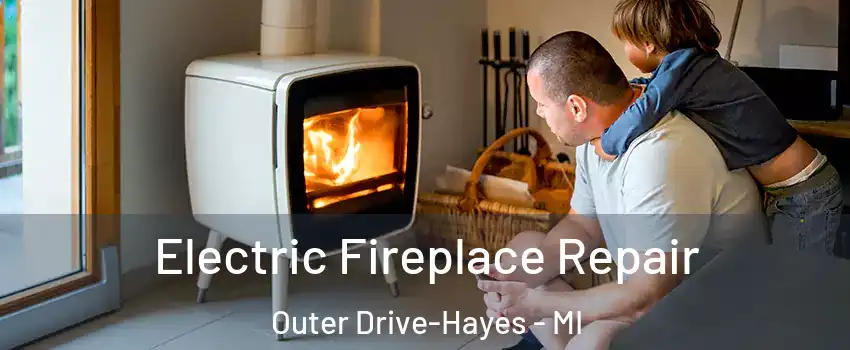 Electric Fireplace Repair Outer Drive-Hayes - MI