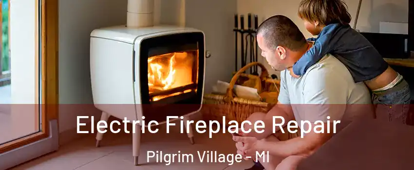 Electric Fireplace Repair Pilgrim Village - MI